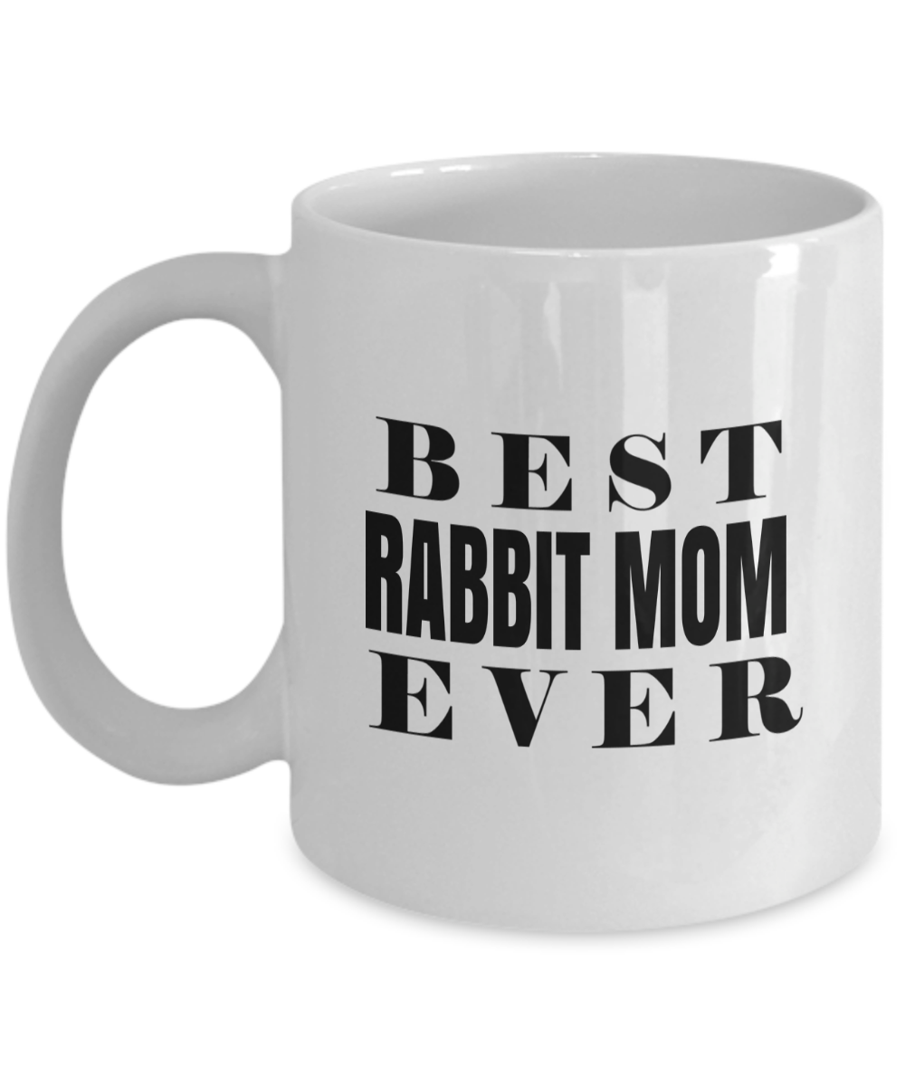 Best Rabbit Mom Ever-Rabbit Mug-Mug Rabbit-Rabbit Mom-11 Oz White Mug