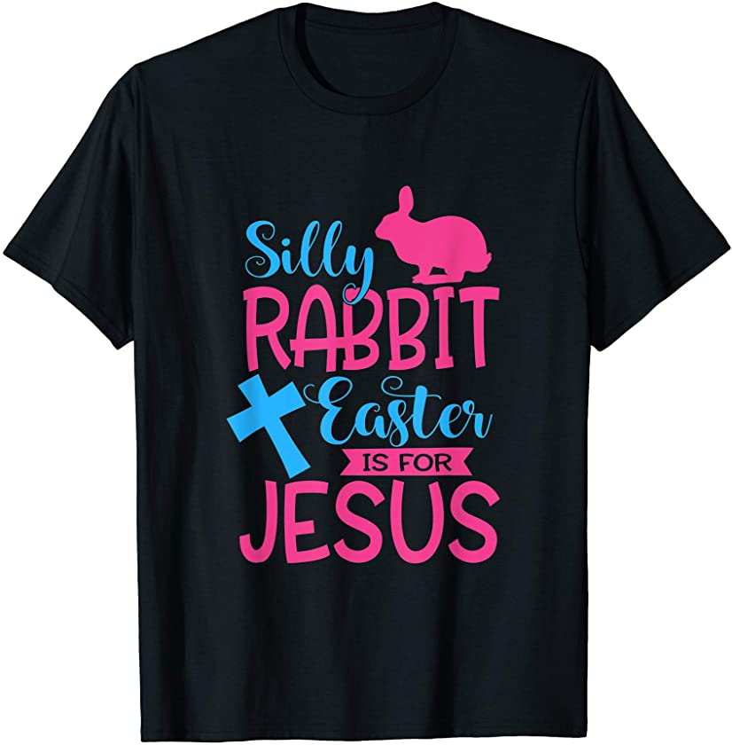 Silly Rabbit Easter is for Jesus Cute Bunny Church Religious T-Shirt