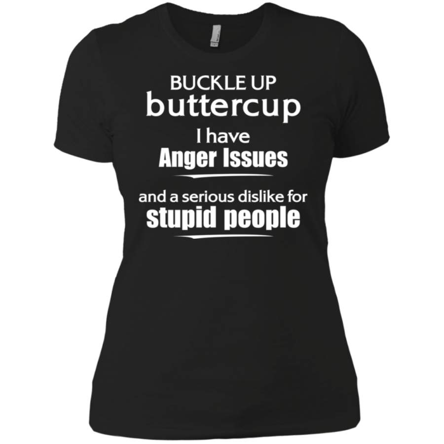 AGR Buckle up buttercup i have anger issues stupid people Ladies T-Shirt