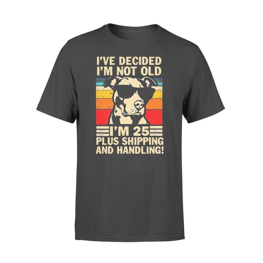 Pitbul Ownerl I’ve Decided I’m Not Old I’m 25 Plus Shipping And Handling Vintage T-shirt