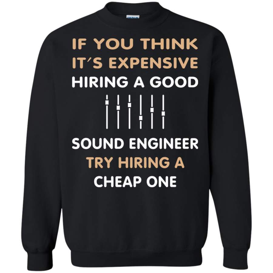 AGR Sound Engineer If You Think It’s Expensive Hiring Good Sound Engineer Try Hiring Cheap One T-SHIRTS & HOODIES