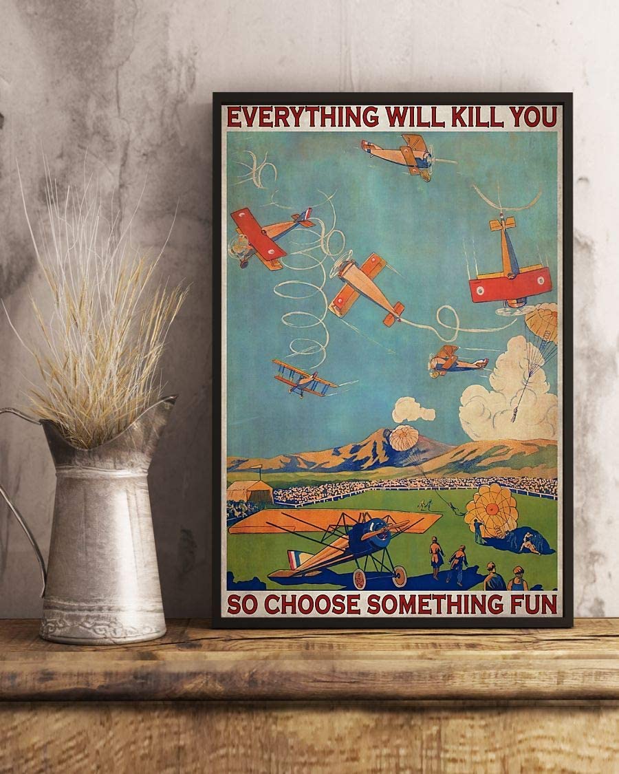 Airplane Everything Will Kill You So Choose Something Fun Poster Print Perfect Ideas On Xmas Birthday Home Decor