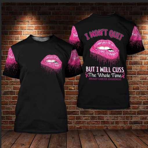 I Won’T Quit But I Will Cuss The Whole Time Breast Cancer Awareness Sexy Lips Breast Cancer 3D Clothes