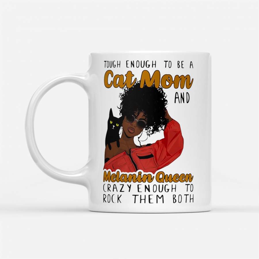 Tough Enough To Be A Cat Mom And Melanin Queen Crazy Enough To Rock Them Both – White Mug