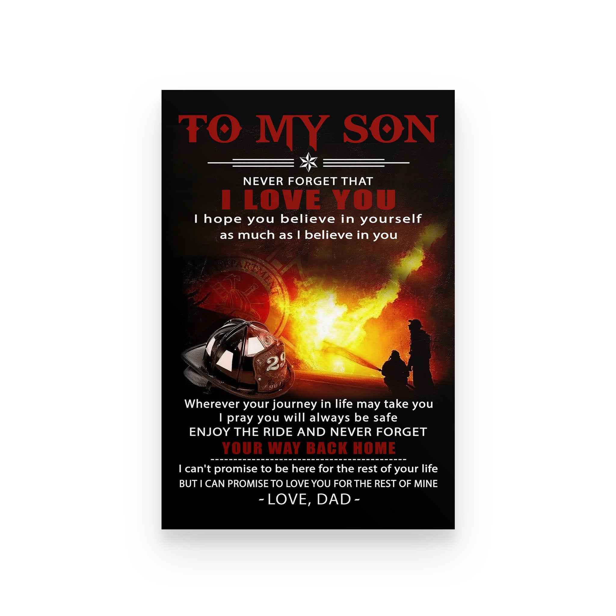 firefighter poster dad to son  i hope you believe in yourself as much as i believe in you