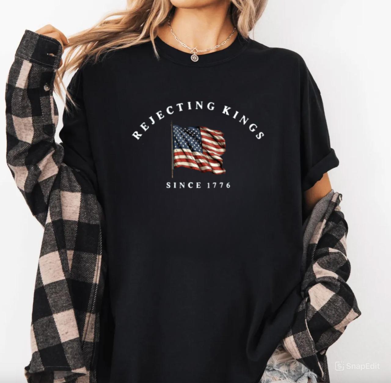 Rejecting Kings Since 1776 Protest Shirt, Patriotic American Shirt, USA Shirt, Freedom Lovers Tee, USA T-Shirt Cotton, Independence Day Gift for Women