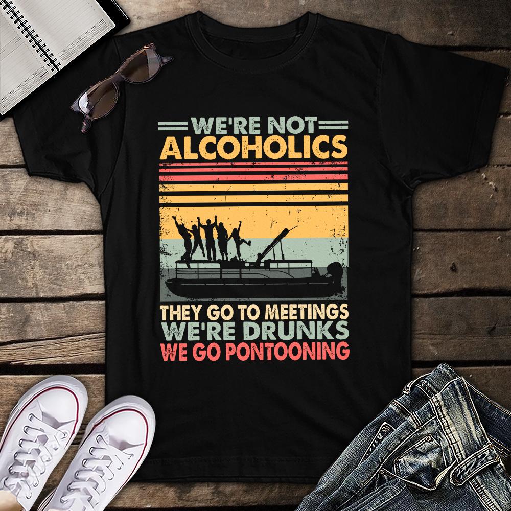 We’re Not Alcoholics They Go to Meetings We’re Drunks Vintage Unisex T-shirt