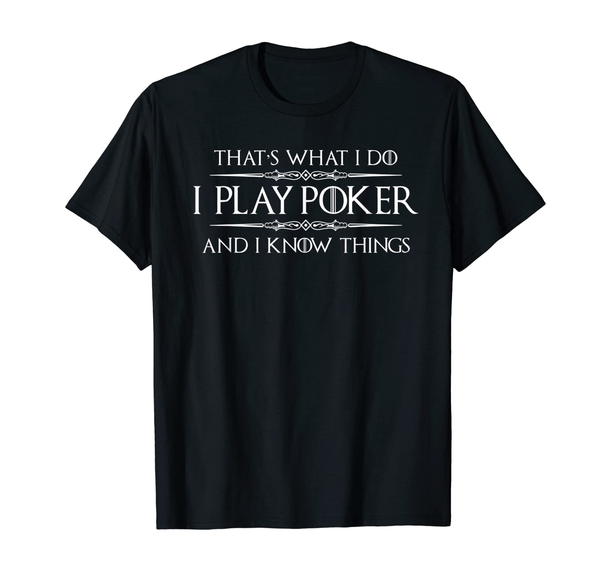 Poker Player Shirt – Funny I Play Poker & I Know Things Tee