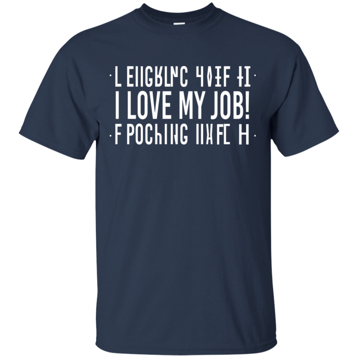 I Love My Job I Fucking Hate It Funny Troll Your Boss T-Shirt