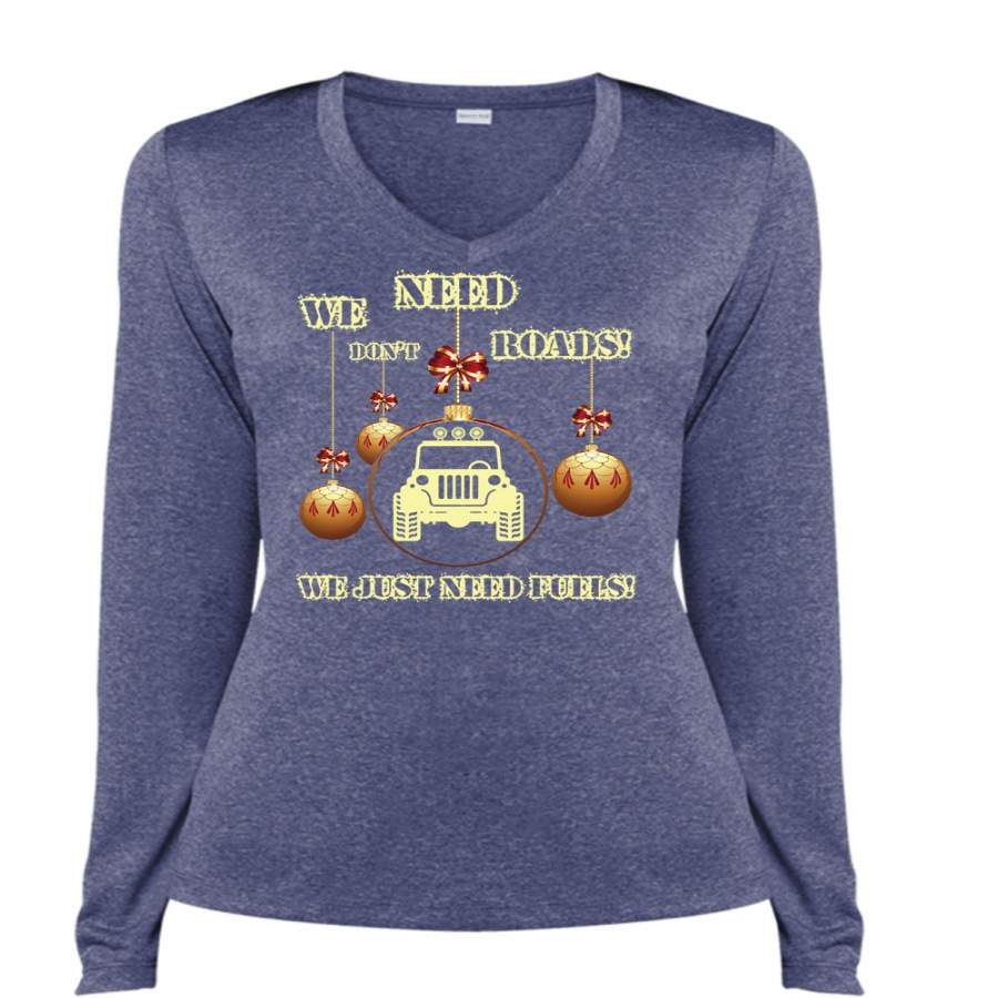 We Don’t Need Roads T Shirt, We Just Need Fuels T Shirt, Cool Shirt (Ladies LS Heather V-Neck)