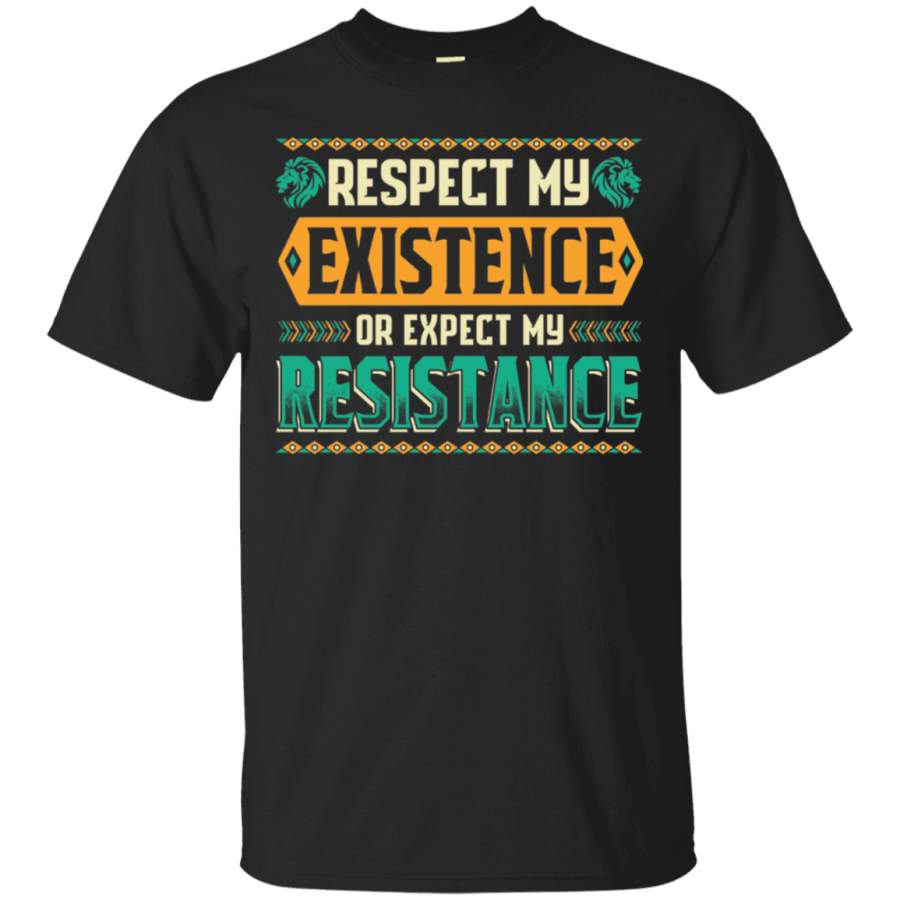 Respect My Existence or Expect My Resistance T-shirt