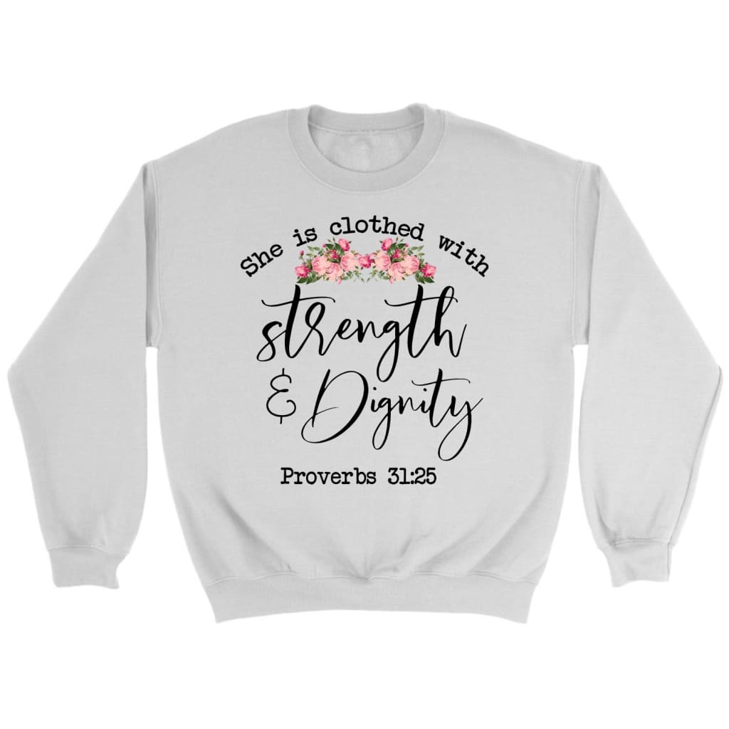 Bible Verse Sweatshirts: Proverbs 31:25 She Is Clothed With Strength And Dignity Sweatshirt