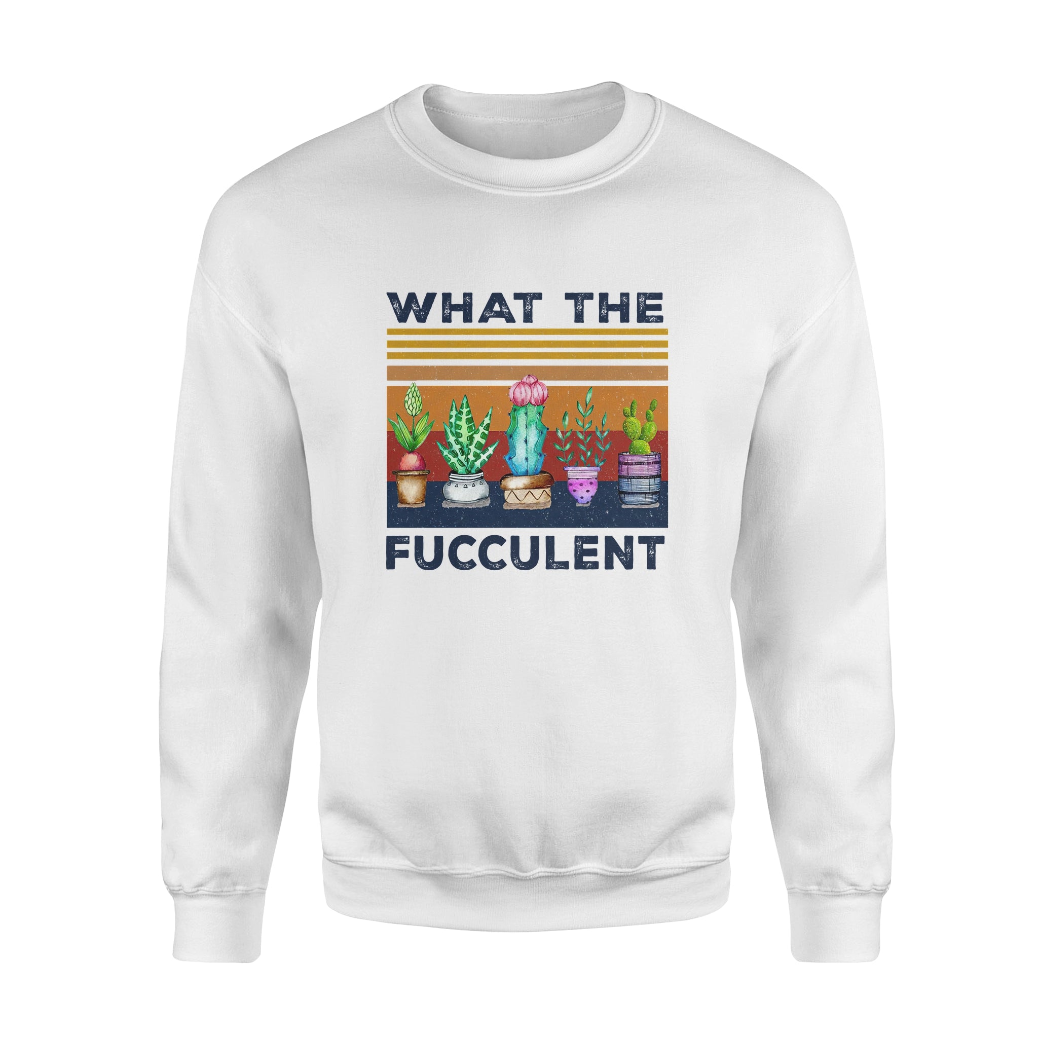 What The Fucculent Cactus – Standard Crew Neck Sweatshirt