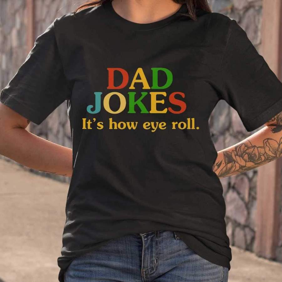 Dad Jokes It’s How Eye Roll Funny Father Quote T-shirt