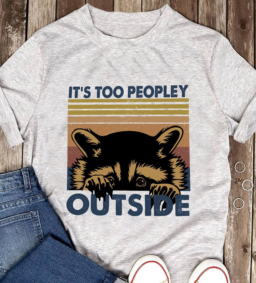 Racoon It’s Too Peopley Outside Standard T-Shirt