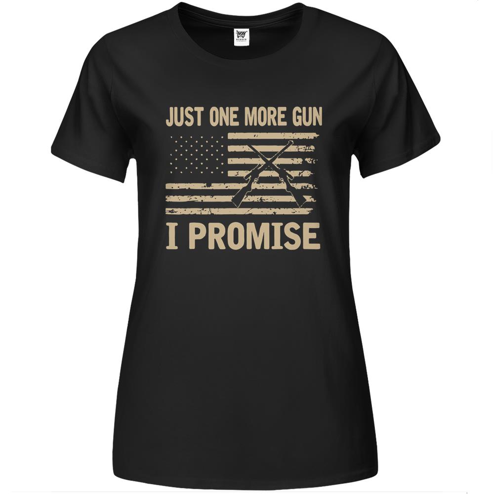 Just One More Gun I Promise Premium Womens T Shirts