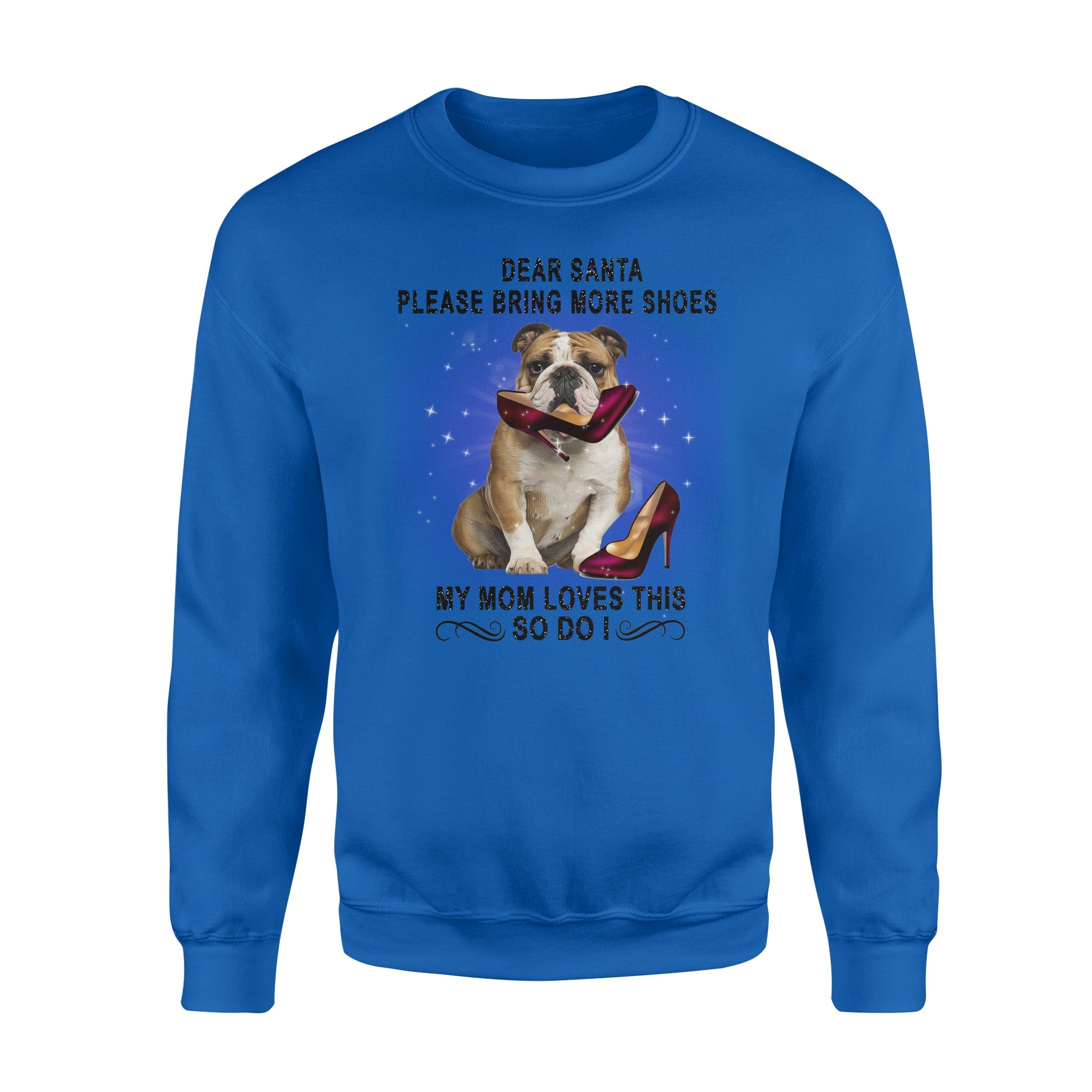 Bulldog dear Santa please bring more shoes – Standard Crew Neck Sweatshirt, Gift for you, gift for her, gift for dog lover, gift for bulldog lover