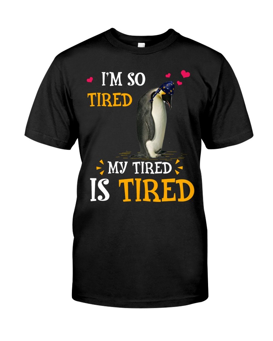 Penguin I’M So Tired My Tired Is Tired Trending Guys Tee