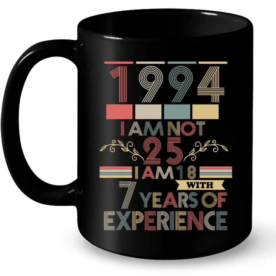 1994 I Am Not 25 I Am 18 With 7 Years Of Experience, Classic Vintage Retro – Full-Wrap Coffee Black Mug