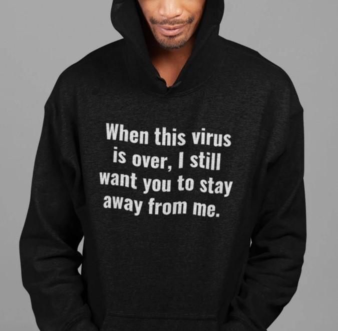 When This Virus Is Over I Still Want You To Stay Away Social Distancing Introvert Men Women Standard/Premium T-Shirt Hoodie