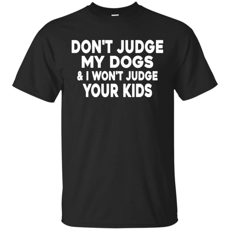 AGR Don’t Judge My Dogs And I Won’t Judge Your Kids Shirt G200 Gildan