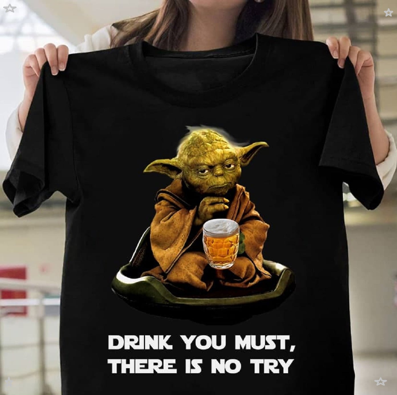 Drink You Must There Is No Try T-Shirt