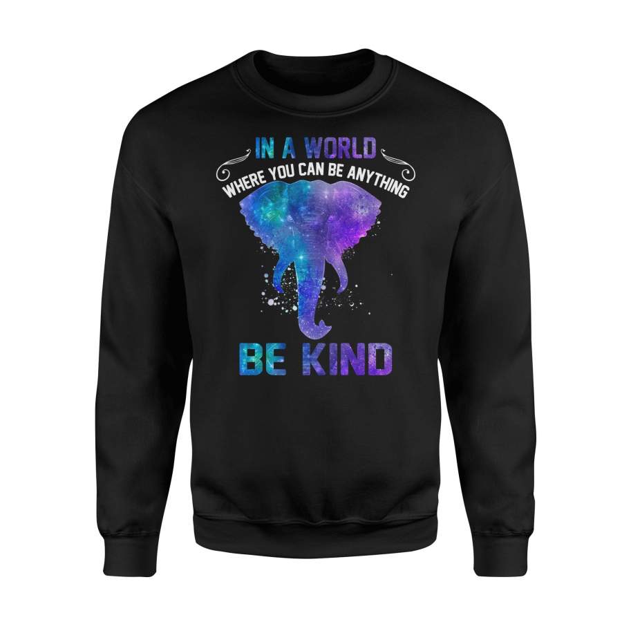 Galaxy Elephant In a world where you can be anything be kind sweatshirt design – IPH290