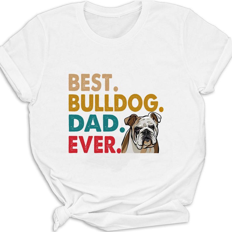 Kapzon Best Bulldog Dad Ever Unisex Cute T Shirt Standard/Premium T-Shirt Hoodie