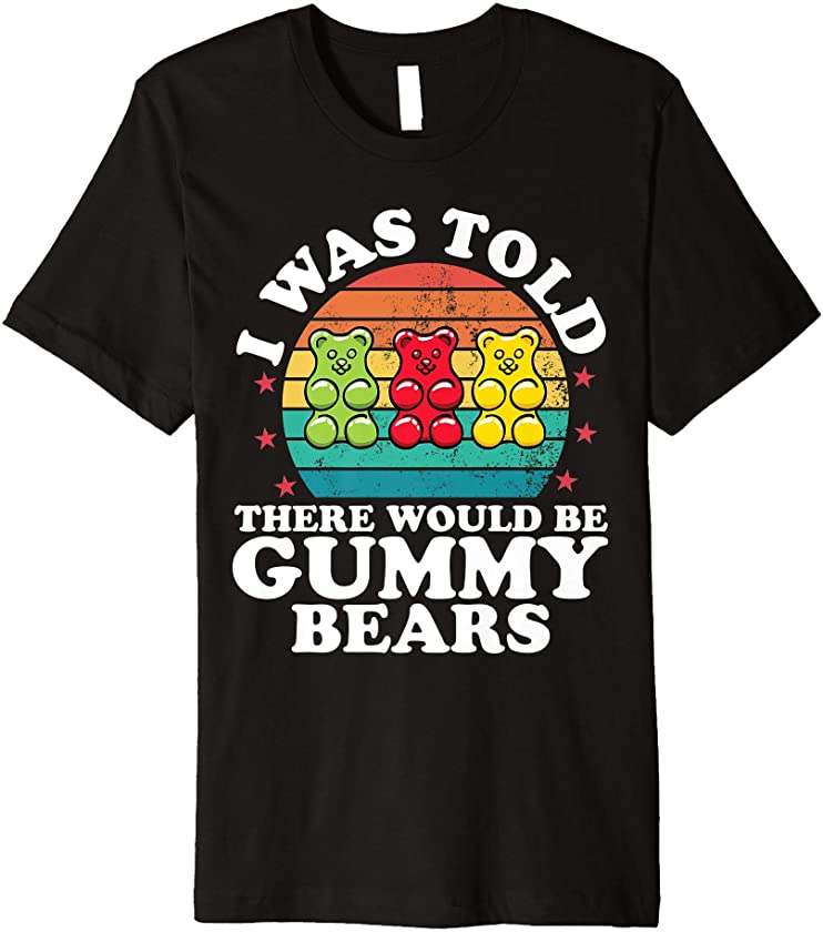 There Would Be Gummy Bear Funny Candy Lovers Girls Kid Gift Premium T-Shirt