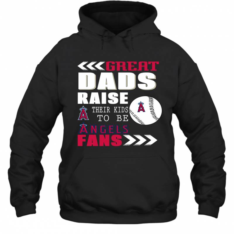 Great Dads Raise Their Kids To Be Los Angeles Angels Fans Fathers Day Gift Hoodie