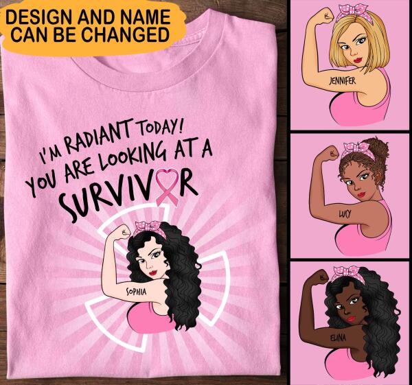 I’M Radiant Today You Are Looking At A Survivor Personalized Shirt Breast Cancer Awareness Sh-00467-Ctha