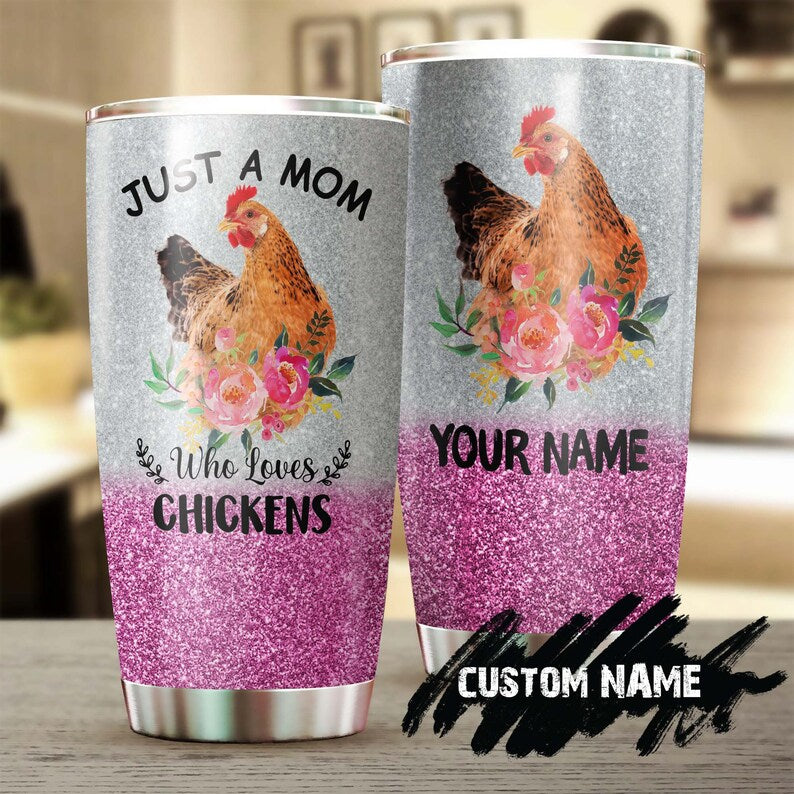 Just A Mom Who Love Chicken Personalized Tumbler-Birthday Gift Christmas Gift Mother’S Day Gift For Mom For Chicken Lover