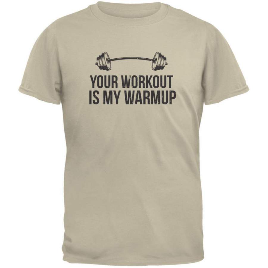 Your Workout Is My Warmup Sand Adult T-Shirt