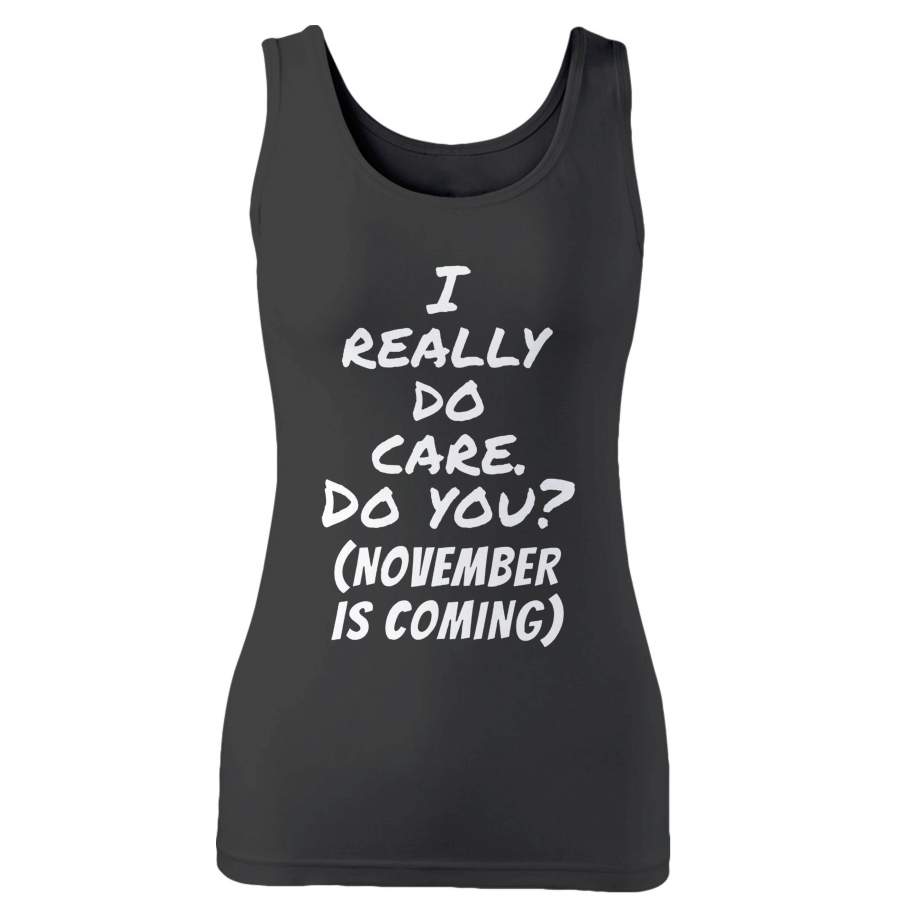 November Is Coming I Really Do Care Do You Woman’s Tank Top