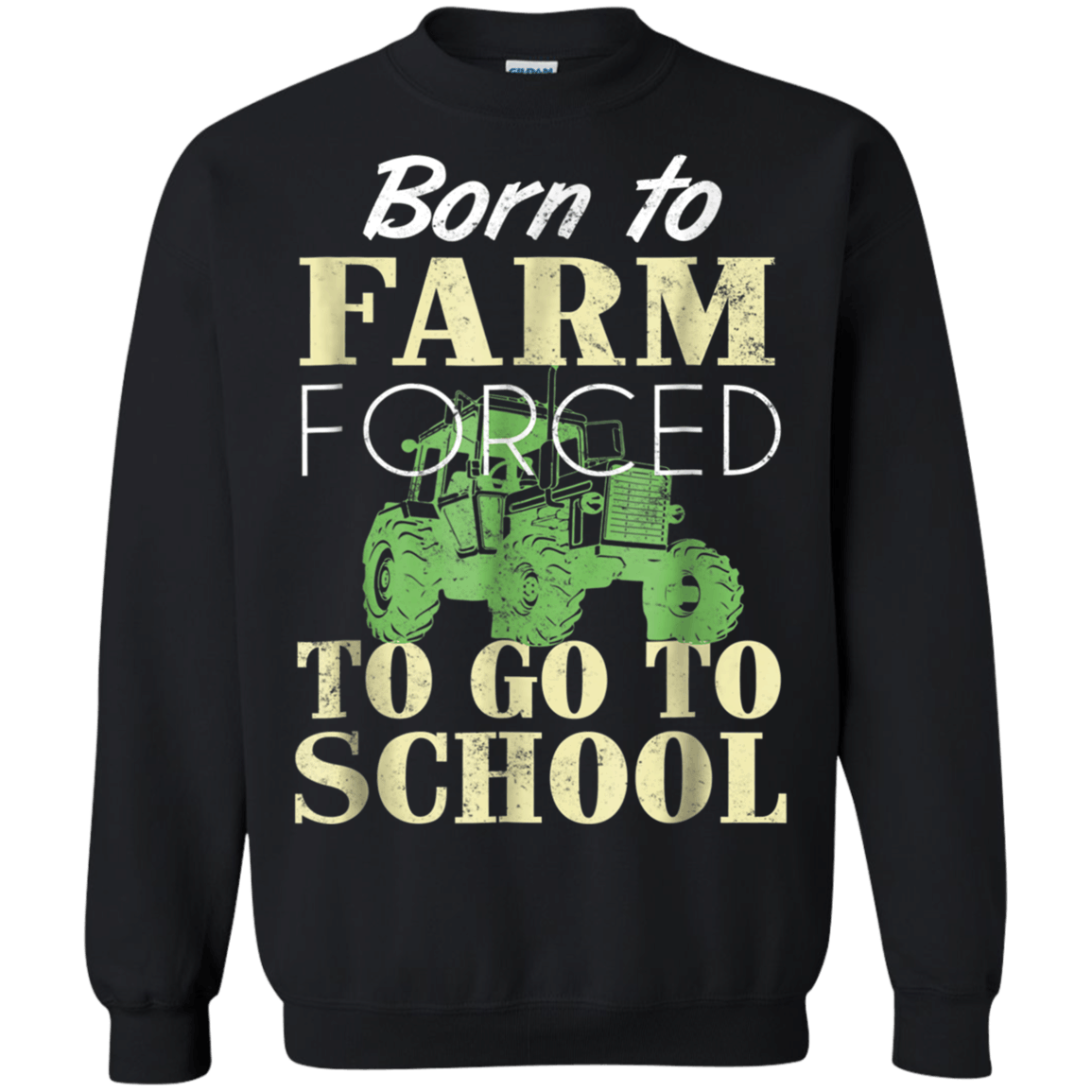 Born To Farm Forced To Go To School shirt Sweatshirt