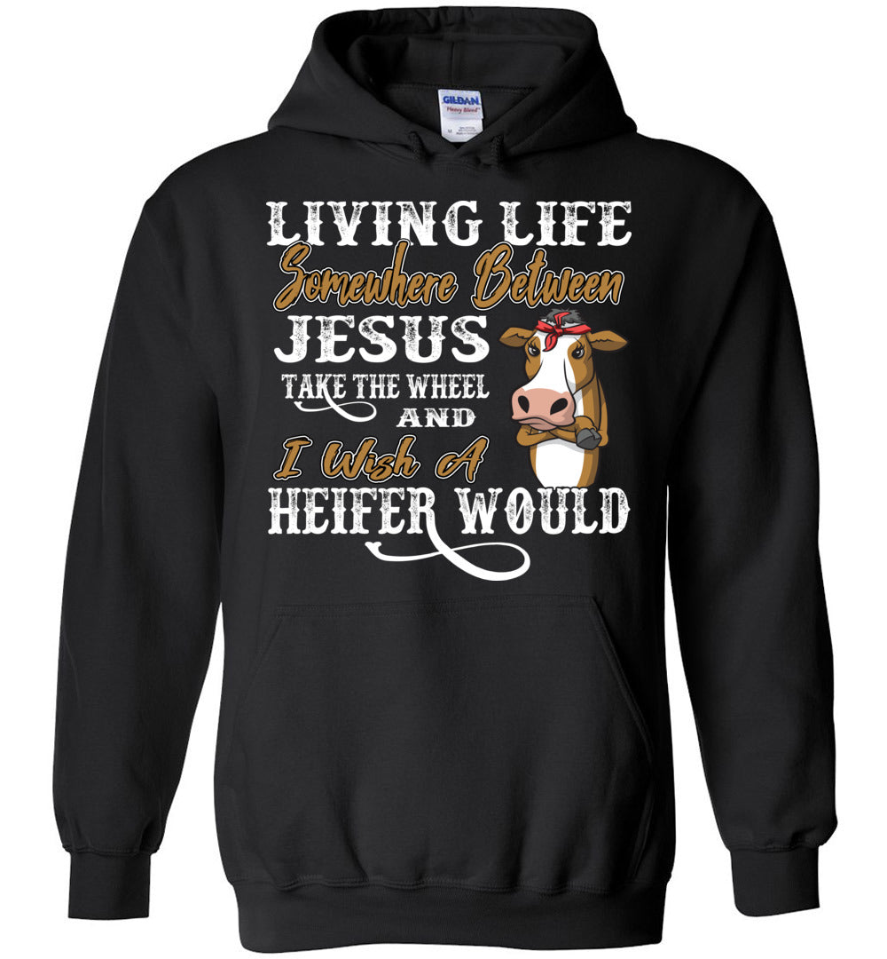 Jesus Take The Wheel I Wish A Heifer Would Funny Hoodie