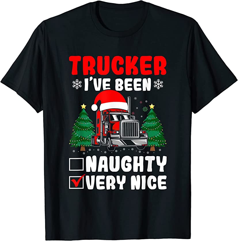 Trucker I’ve Been Naughty Very Nice Ugly Christmas Trucking T-Shirt