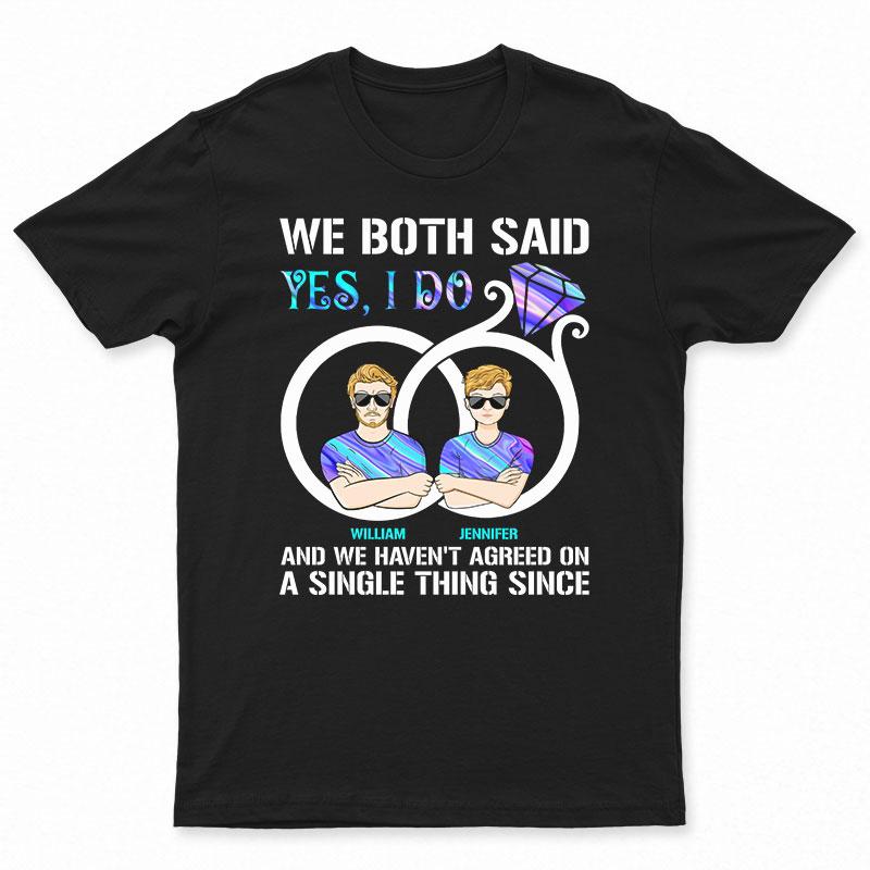 We Both Said I Do – Gift For Married Couple – Personalized Custom T Shirt