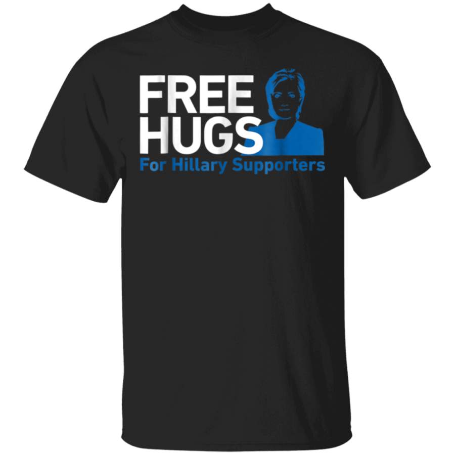 Free Hugs For Hillary Clinton Supporters  President Shirt