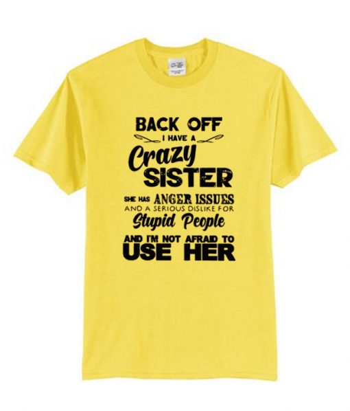 Back Off I Have A Crazy Sister She Has Anger Issues RS T shirt