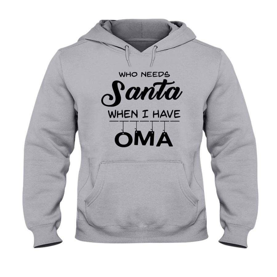 Who Needs Santa When I Have Oma Christmas Gift Hoodie