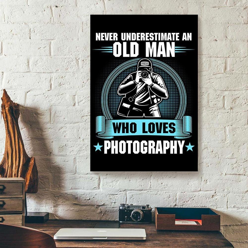 Canvas Prints Never Underestimate An Old Man Who Loves Photography Vertical Canvas Wall Art Glamorous Wall Art Home Decoration