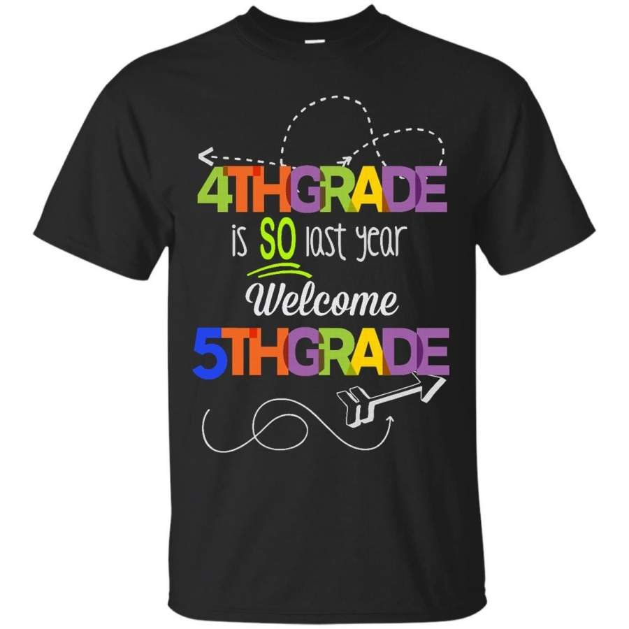 AGR 4th Grade is so last year welcome 5th grade t shirt