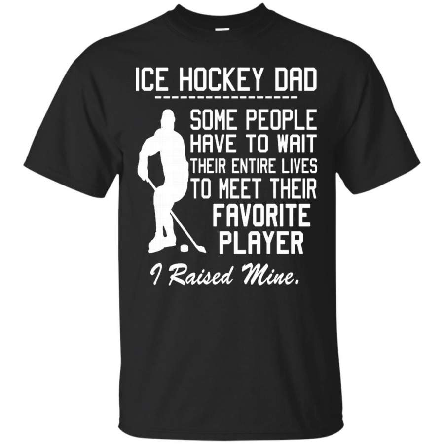 AGR Father s Day Ice Hockey  Tshirts To Meet Their Favorite Player I Raised Mine Hoodies Sweatshirts