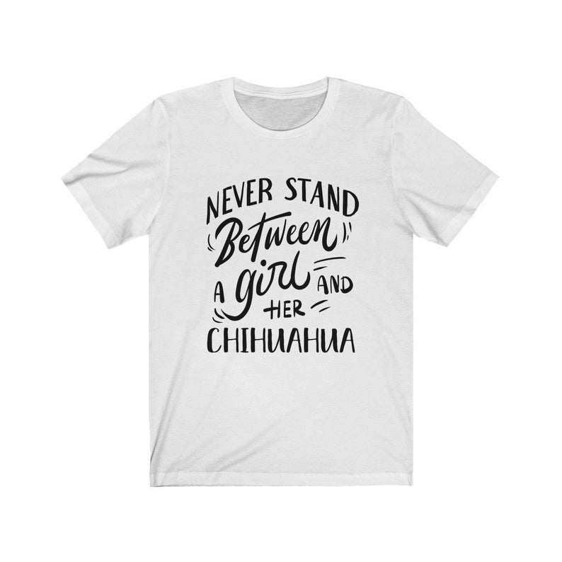 Never Stand Between A Girl And Her Chihuahua Gift Dog Lovers T-Shirt