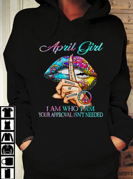 Hippie April Girl I Am Who I Am Your Approval Isn’t Needed Standard Hoodie