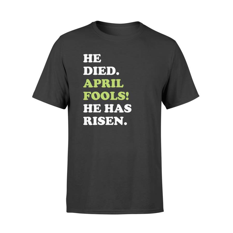 Easter April Fools He Died April Fools He Has Risen T Shirt