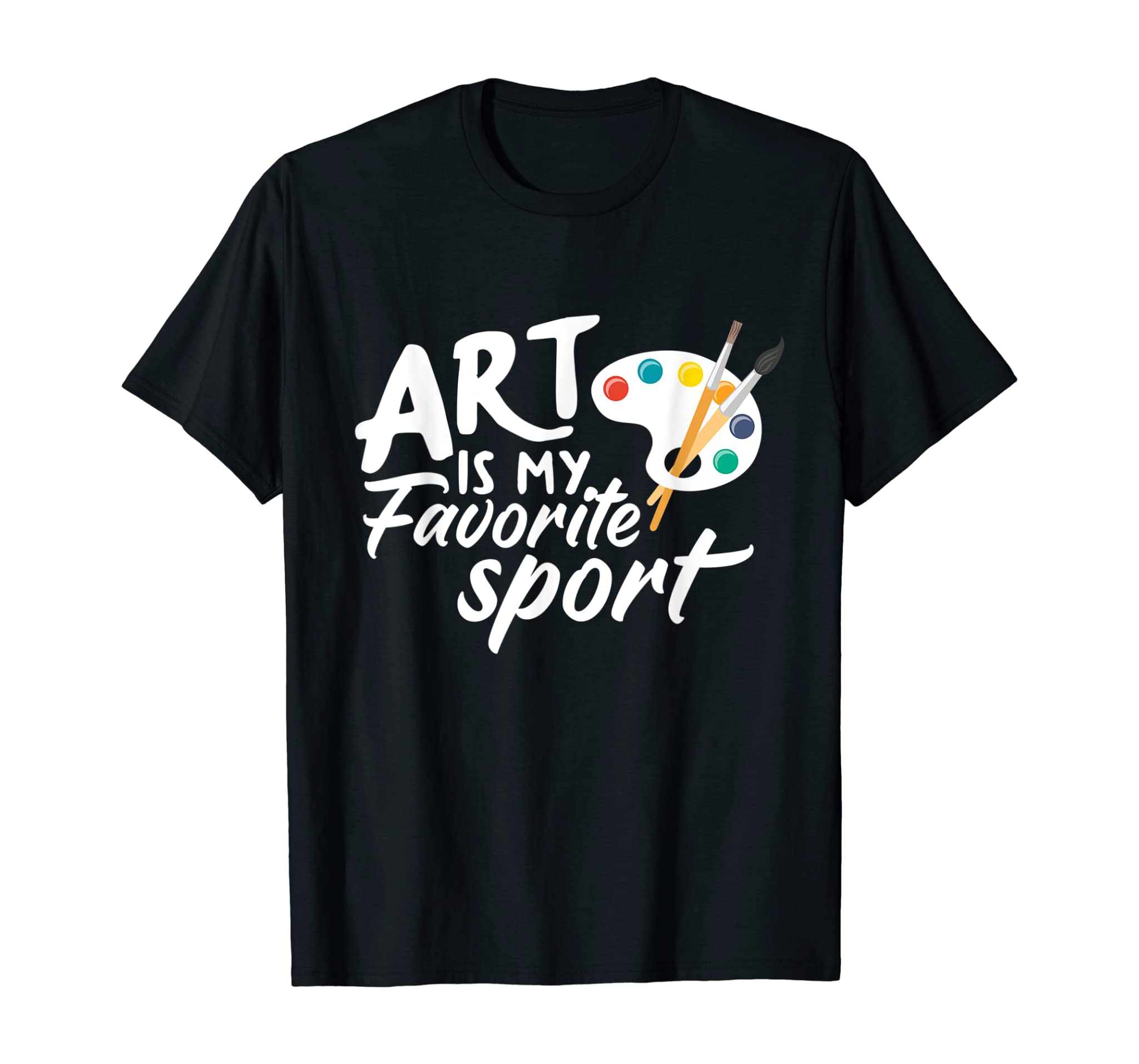 Art Is My Favorite Sport Funny Artist Art Lover Teacher Gift T-Shirt