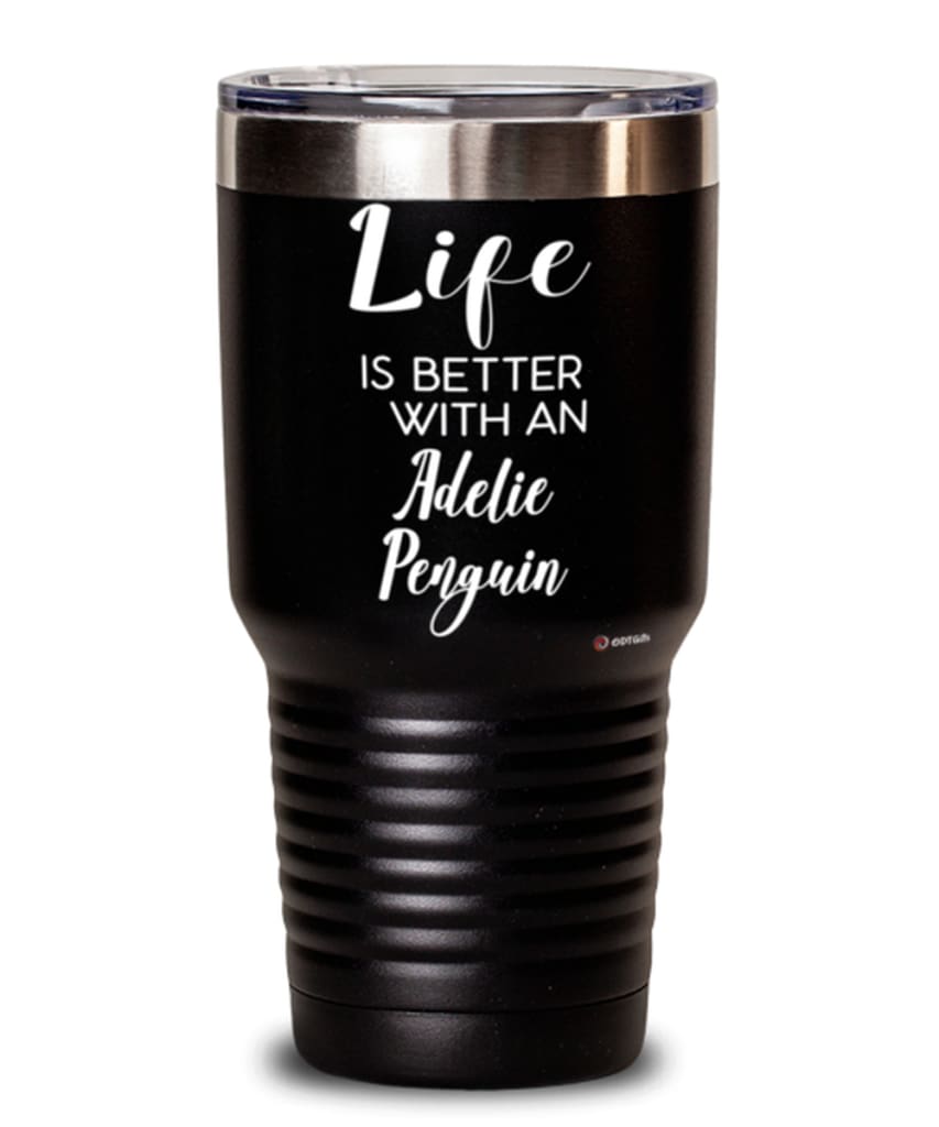 Funny Adelie Penguin  Tumbler Life Is Better With An Adelie Penguin 30Oz Stainless Steel Black