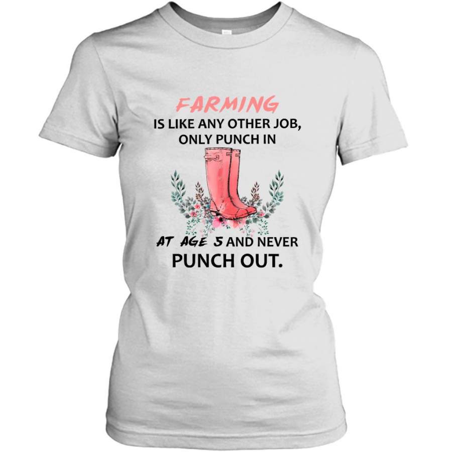 Farming Is Like Any Other Job Only Punch In At Age 5 And Never Punch Out W – Gildan Women Shirt